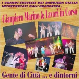 GENTE DI CITTA'.... E DINTORNI - GIAMPIERO MARINO & I LAVORI IN CORSO