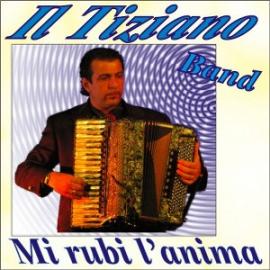MI RUBI L'ANIMA - IL TIZIANO BAND