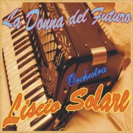 LA DONNA DEL FUTURO - ORCHESTRA LISCIO SOLARE