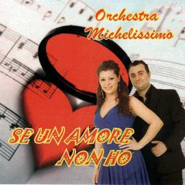 SE UN AMORE NON HO - ORCHESTRA MICHELISSIMO